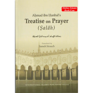 Ahmad Ibn Hanbal's Treatise on Prayer (Salah) By Sameh Strauch