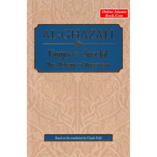 Al-Ghazali Kimiya-e Saadat: The Alchemy of Happiness By Claud Field