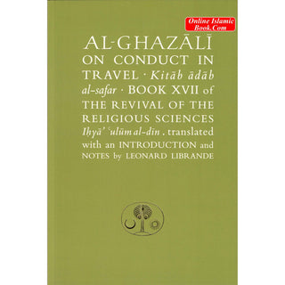 Al-Ghazali on Conduct in Travel: Book XVII of the Revival of the Religious Sciences (Ghazali Series) By Abu Hamid al-Ghazali