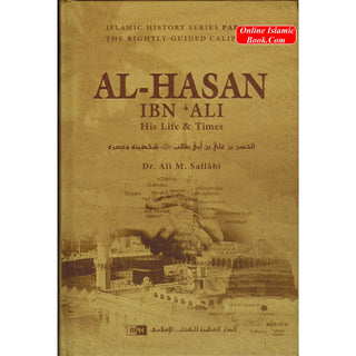 Al-Hasan ibn 'Ali ibn Abi Talib: His Life and Times By Dr. Ali Muhammad Sallabi