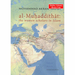 Al-Muhaddithat: The Women Scholars in Islam by Mohammad Akram Nadwi