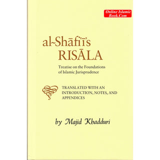 Al-Shafi'i's Risala: Treatise on the Foundations of Islamic Jurisprudence By Muhammad Ibn Idris Al-shafii