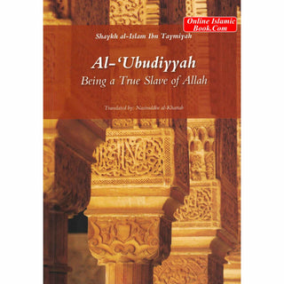 Al-Ubudiyyah: Being a True Slave of Allah By Ibn Taymiyyah