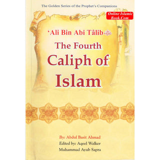 Ali bin Abi Talib (RA) The Fourth Caliph of Islam By Abdul Basit Ahmad