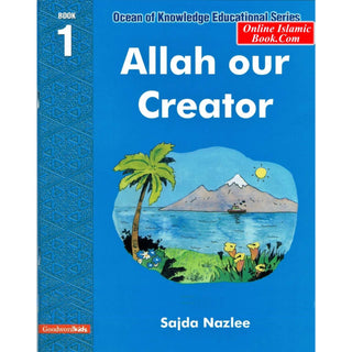 Allah Our Creator (Ocean Of Knowledge Educational Series) (Book 1) By Sajda Nazlee