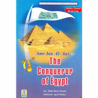 Amr bin Al-Aas (RA) The Conqueror of Egypt By Abdul Basit Ahmad