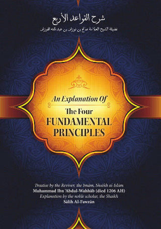 An Explanation Of The Four Fundamental Principles By Muhammad Ibn Abdul Wahhab,