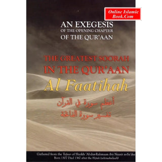 An Exegesis of the Opening Chapter of the Quran: The Greatest Surah in the Quran (Al-Faatihah) By Shaikah Abdur Rahmaan Ibn Naasir as Sadee