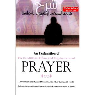 An Explanation of The Conditions Pillars and Requirements of Prayer By Imam Muhammad bin Abdil Wahhaab