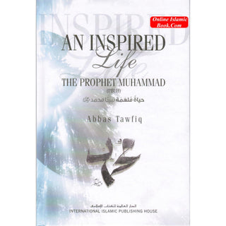 An Inspired Life The Prophet Muhammad (PBUH) By Abbas Tawfiq