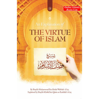 An Explanation of the Virtue of Islam by Shaykh Muhammad Ibn Abdul Wahhab (Rahimahullah)
ISBN: 9798350739657