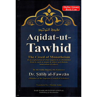 Aqidat-ut-Tawhid, The Creed of Monotheism and An Explanation of What Negates It, Or Diminishes from It By Dr.Salih al-Fawzan