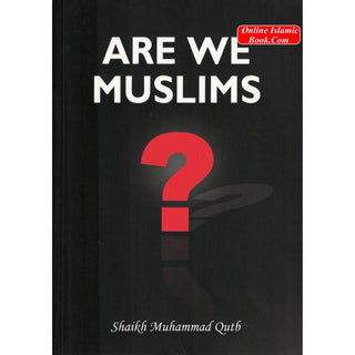 Are We Muslims? By Shaikh Muhammad Qutb