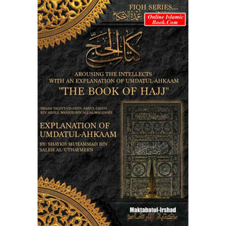 Arousing the Intellects With An Explanation Of Umdatul Ahkaam Book Of Hajj (Fiqh Series)