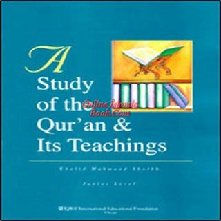 A study of the Qur'an & its teachings By Khalid Mahmood Shaikh