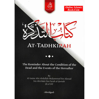 At-Tadhkirah,The Reminder About the Condition of the Dead and the Events of the Hereafter By Al-Imam Abu Abdullah Muhammad bin Ahmad bin Abu Bakr bin