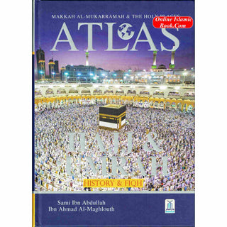 Atlas of Hajj & Umrah: History & Fiqh By Sami Ibn Abdullah Ibn Ahmad Al-Maghlouth