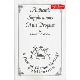 Authentic supplications of the Prophet By Waleed K. S. Al-Essa