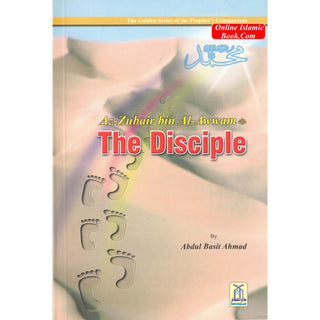 Az Zubair bin Al Awwam (RA) The Disciple By Abdul Basit Ahmad