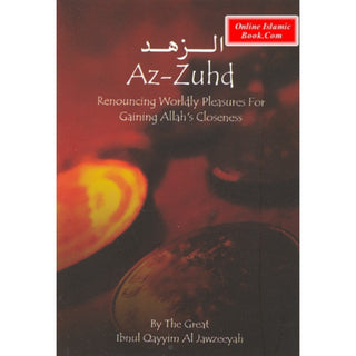 Az Zuhd,Renouncing Worldly Pleasures for Gaining Allah's Closeness By Ibn al Qayyim al Jawzeeyah