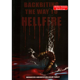 Backbiting the Way to Hellfire By Wahid Abdussalam Baly