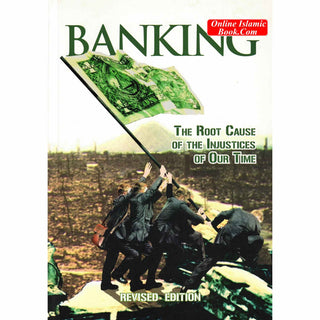 Banking (The Root Cause Of The Injustices Of Our Time) By Abdalhalim Orr & Abdassamad Clarke