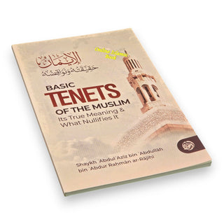 Basic Tenets Of The Muslim Its True Meaning; What Nullifies It By Shaykh ʿAbdul ʿAzīz bin ʿAbdullāh bin ʿAbdur Raḥmān ar-Rājiḥī,ISBN: 9781637950784