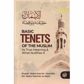 Basic Tenets Of The Muslim Its True Meaning; What Nullifies It By Shaykh ʿAbdul ʿAzīz bin ʿAbdullāh bin ʿAbdur Raḥmān ar-Rājiḥī,ISBN: 9781637950784