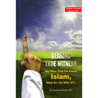 Bearing True Witness By Dr. Laurence B. Brown