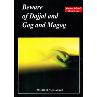 Beware of Dajjal and Gog & Magog (Yajuj and majuj) By Magdy M. Al-Shahawi