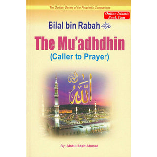 Bilal Bin Rabah (The Muadhdhin Caller To Prayer) By Abdul Basit Ahmad