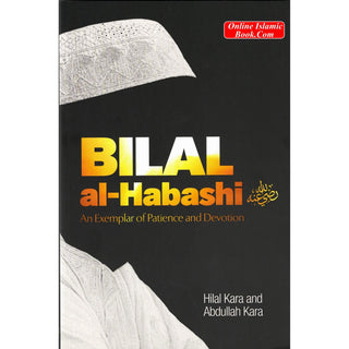 Bilal al-Habashi: An Exemplar of Patience & Devotion: An Exemplar of Patience and Devotion