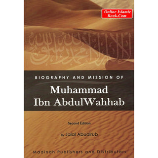 Biography and Mission of Muhammad Ibn Abdul Wahhab By Jalal  Abualrub