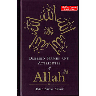 Blessed Names and Attributes of Allah By Abdur Raheem Kidwai