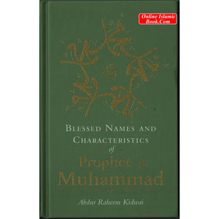 Blessed Names and Characteristics of Prophet Muhammad ﷺ By Abdur Raheem kidwai