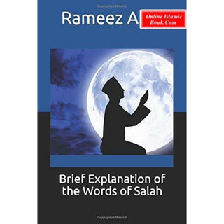 Brief Explanation of the Words of Salah by Rameez Abid