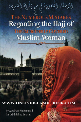 The Numerous Mistakes Regarding the Hajj of the Improperly Covered Muslim Women By Muhammad Ibn Abdullah Al-Imaam 978970012012