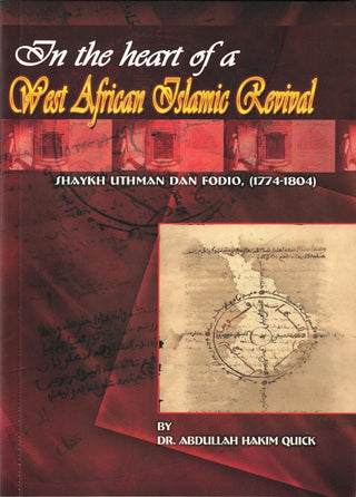 In the Heart of a West African Islamic Revival Shaykh Uthman Dan Fodio(1774-1804) by Abdullah Hakim Quick,