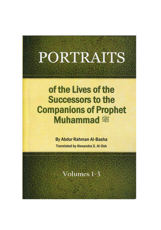 Portraits of the Lives of the Successors to the Companions of Prophet Muhammad By Abdul Rahman Al-Basha