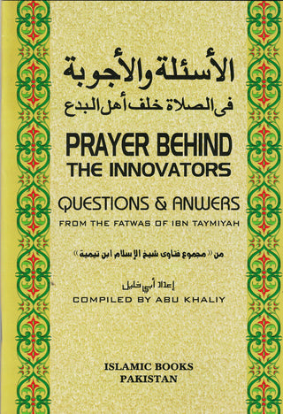 Prayer Behind the Innovators : Questions and Answers from the Fatwas of Ibn Taymiyah By Abu Khaliy