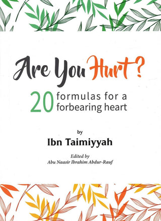 Are You Hurt? 20 Formulas for a Forbearing Heart By Ibn Taimiyyah,