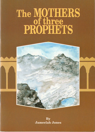 The Mothers of Three Prophets By Jameelah Jones,189794022X,