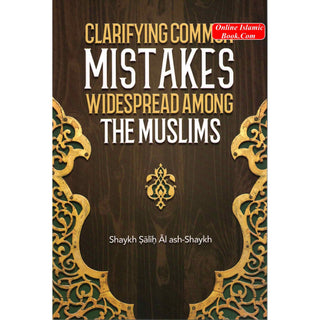 Clarifying Common Mistakes Widespread Among The Muslims