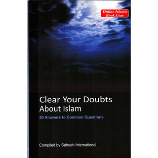 Clear Your Doubts About Islam: 50 Answers to Common Questions By Saheeh International