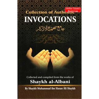 Collection Of Authentic Invocations (Collected And Compiled From The Works Of Shaykh al-Albani) By Sh. Nasiruddin al-Albani