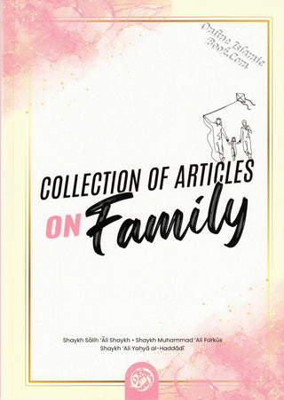 Collection Of Articles On Family By Shaykh Salih 'Ali Shaykh, Shaykh Muhammad 'Ali Farkus, Sahykh 'Ali Yahya al-Haddadi,9781640076815,