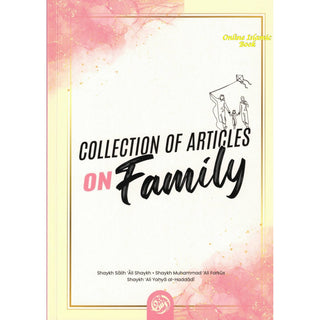 Collection Of Articles On Family By Shaykh Salih 'Ali Shaykh, Shaykh Muhammad 'Ali Farkus, Sahykh 'Ali Yahya al-Haddadi,ISBN: 9781640076815