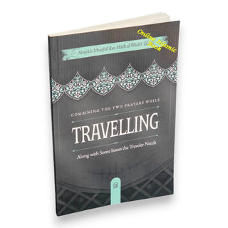 Combining the Two Prayers While Travelling, Along with Some Issues the Traveler Needs
ISBN: 9798898524531