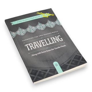 Combining the Two Prayers While Travelling, Along with Some Issues the Traveler Needs
ISBN: 9798898524531
