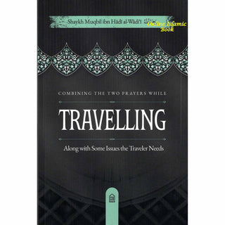Combining the Two Prayers While Travelling, Along with Some Issues the Traveler Needs
ISBN: 9798898524531
